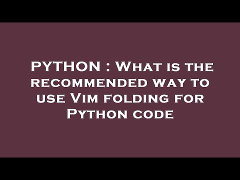PYTHON : What is the recommended way to use Vim folding for Python code