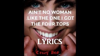 Video thumbnail of "Ain't No Woman Like The One I Got ~ The Four Tops ~ Lyrics"