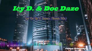 Icy D. & Doc Daze - Get On Up & Dance (Remix 90s)