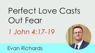 Perfect Love Casts Out Fear (1 John 4:17-19)