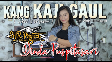 SHR PROJECT feat DINDA PUSPITASARI - KANG KAJI GAUL  ( SKA VERSION )