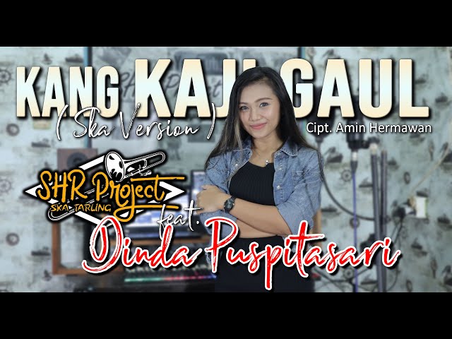 SHR PROJECT feat DINDA PUSPITASARI - KANG KAJI GAUL  ( SKA VERSION ) class=