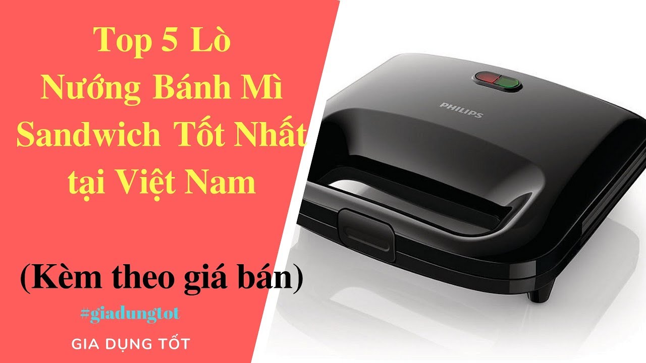 Top 5 Lò Nướng Bánh Mì Sandwich Tốt Nhất Tại Việt Nam 2018.