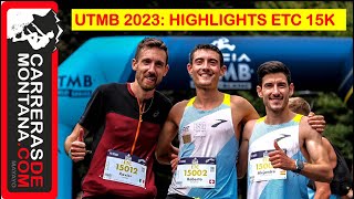 UTMB 2023: ETC 15K HIGHLIGHTS. Roberto de Lorenzi & Sara Alonso winners. Fast and furious