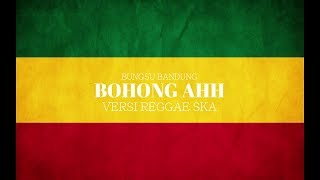 Bungsu bandung - Bohong Ah versi reggaeska