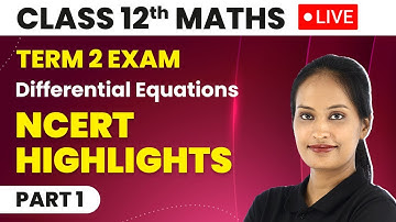 Class 12 Maths Term 2 Exam Chapter 9 | Differential Equations - NCERT Highlights (LIVE) 2022-23