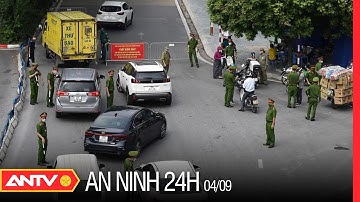 An ninh 24h ngày 4/9: Ngày đầu lập chốt phòng chống dịch bệnh theo vùng vẫn còn nhiều vi phạm | ANTV
