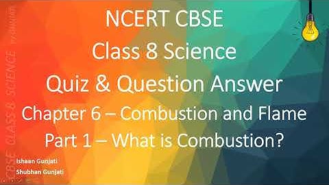 NCERT CBSE Class 8 Science - Chapter 6 Part 1 - Combustion and Flame - Quiz & Question Answer