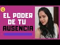 Haz Que Sienta El PODER DE TU AUSENCIA   |  Luz en el Alma