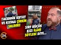 Srf lahi syledi diye taceddin kutay ve kk kzna irkin saldr te o anlar