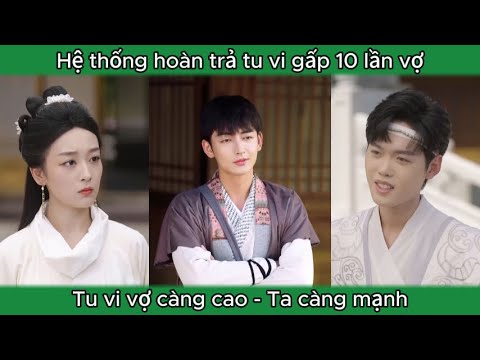 Hệ thống hoàn trả tu vi gấp 10 - vợ càng mạnh ta càng mạnh - Phim hay #tutien #hethong #hàihước