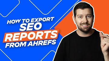 How To Export SEO Reports From Ahrefs