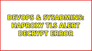 Celebrity DevOps & SysAdmins: haproxy tls alert decrypt error Wealth
