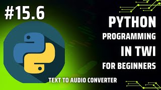 Learn Python Programming in Twi: Day 15.6 - Text to audio converter