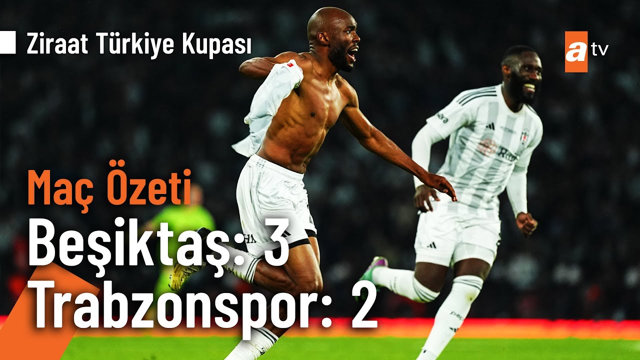 Beşiktaş 3 - 2 Trabzonspor | Maç Özeti (Ziraat Türkiye Kupası Final)