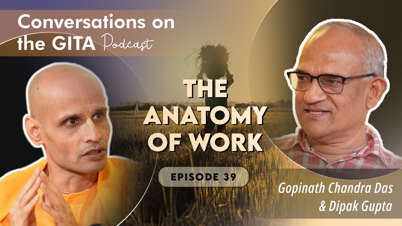 Conversations on the Gita, Episode 39-Chapter 18, Part 1/3, Verses 1- 45
