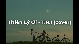 Thiên Lý Ơi - T.R.I (Cover) // (Lyrics) Anh ở vùng quê khu nghèo khó đó