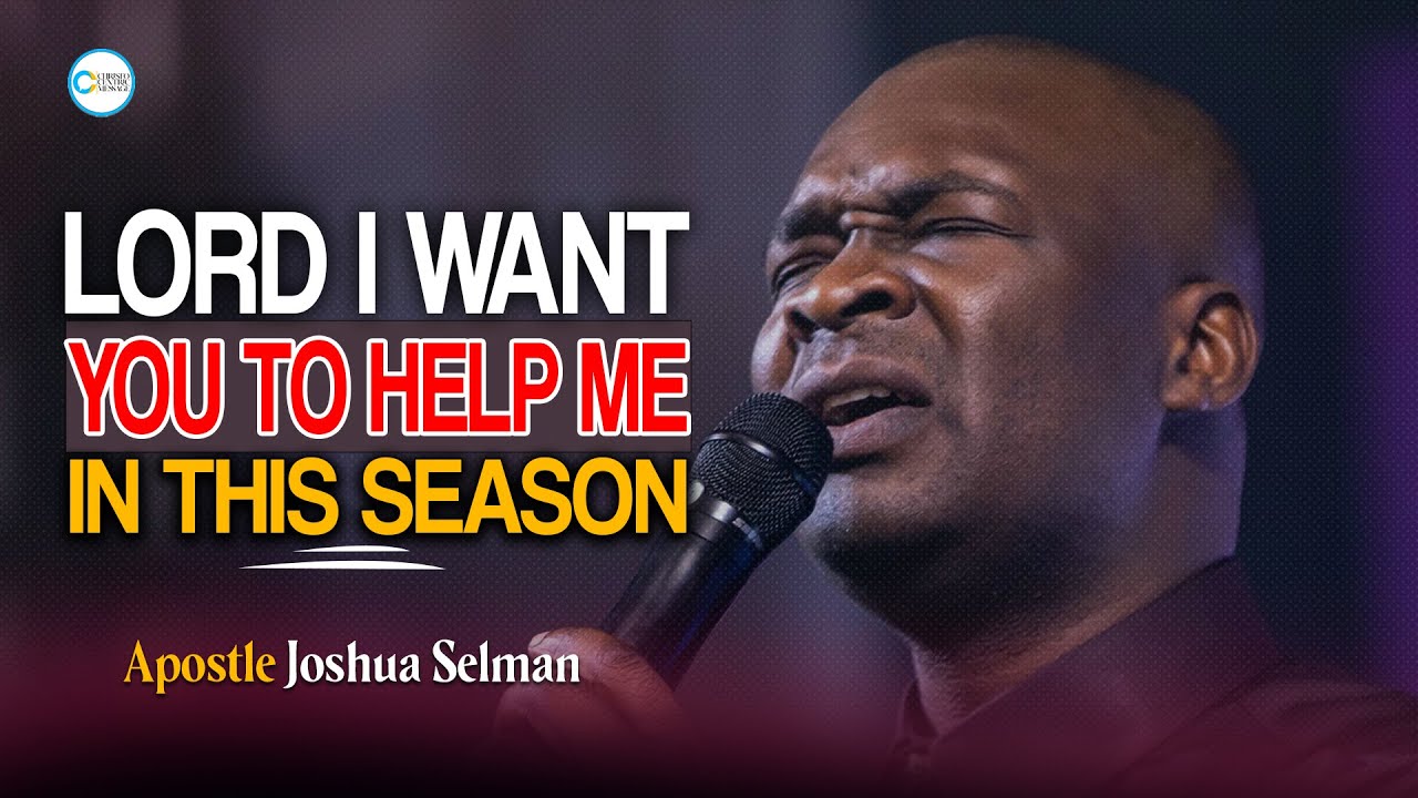 LORD I WANT YOU TO HELP ME in THIS SEASON - Apostle Joshua Selman - YouTube