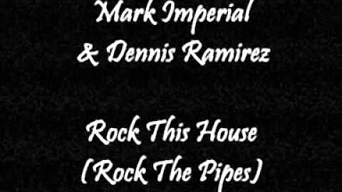 Mark Imperial & Dennis Ramirez - Rock This House (Rock The Pipes)