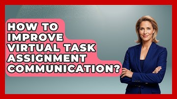 How To Improve Virtual Task Assignment Communication? - Virtual Communication Hub
