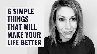 6 Simple Ways to Make Your Life Better