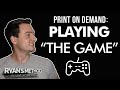 PRINT ON DEMAND: Play "The Game" & Make More Sales