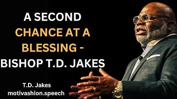 A Second Chance at a Blessing - Bishop T.D. Jakes