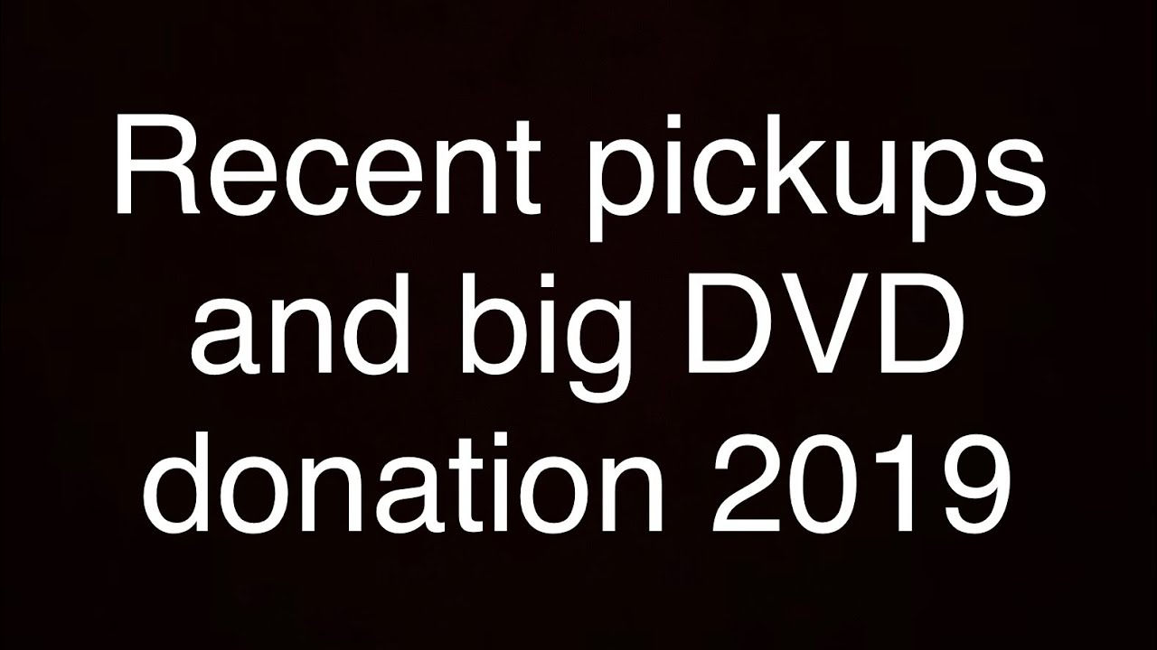 Recent Pickups and big DVD donation 2019