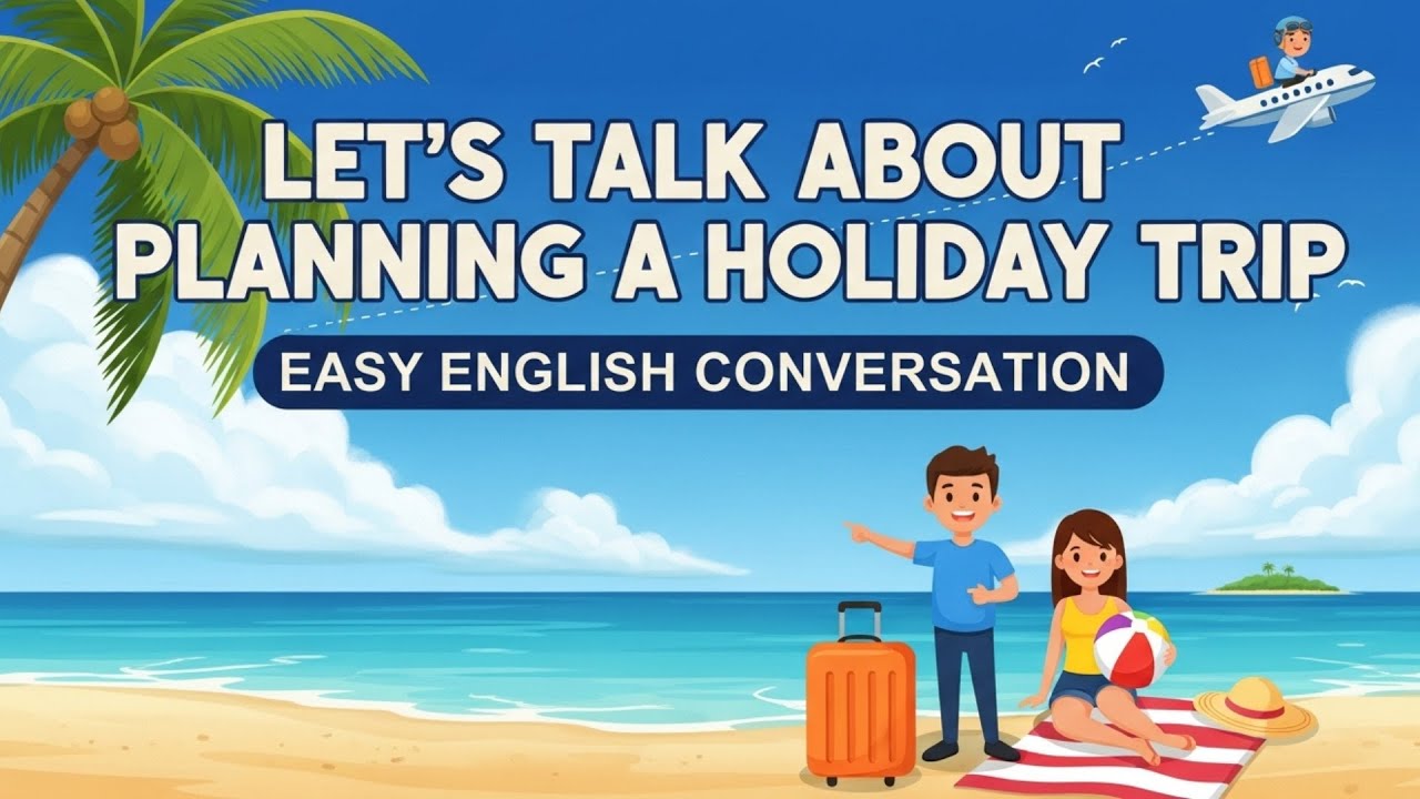 Planning a Holiday Trip | Fun English Conversation for Beginners (A2–B1 Level) | English Podcast
