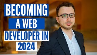 Becoming a Web Developer - Works in 2024 (The Truth)