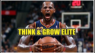 Lebron James Think & Grow Elite The Mindset Of A Champion