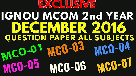 IGNOU MCOM SECOND YEAR DECEMBER EXAM 2016 QUESTION PAPER ALL SUBJECTS (EXCLUSIVE)