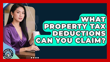 What Property Tax Deductions Can You Claim? - Property Taxes Uncovered