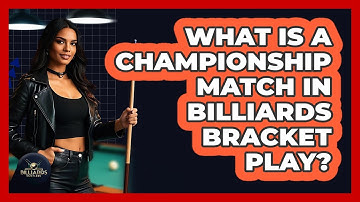 What Is A Championship Match In Billiards Bracket Play? - Billiards Hustlers