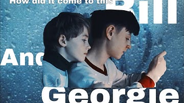 (IT).  How could it come to this l bill and Georgie