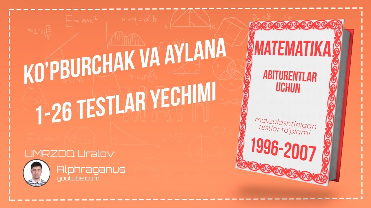 AXBOROTNOMA. KO'PBURCHAK VA AYLANA . 1-26 TESTLAR YECHIMI