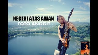 NEGERI ATAS AWAN ~ Ciptaan: TOTO ANGGIT (Single Gitar Ke - 2)