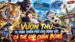 P1 | Vườn Thú Ta Tăng Thêm Thiên Phú Cho Động Vật, Cả Thế Giới Chấn Động screenshot 1