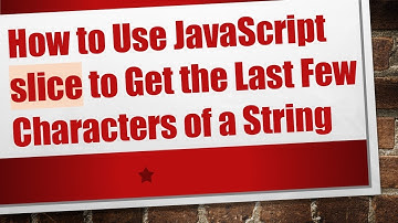 How to Use JavaScript slice to Get the Last Few Characters of a String