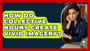 How Do Collective Nouns Create Vivid Imagery? - Lexicon Lounge