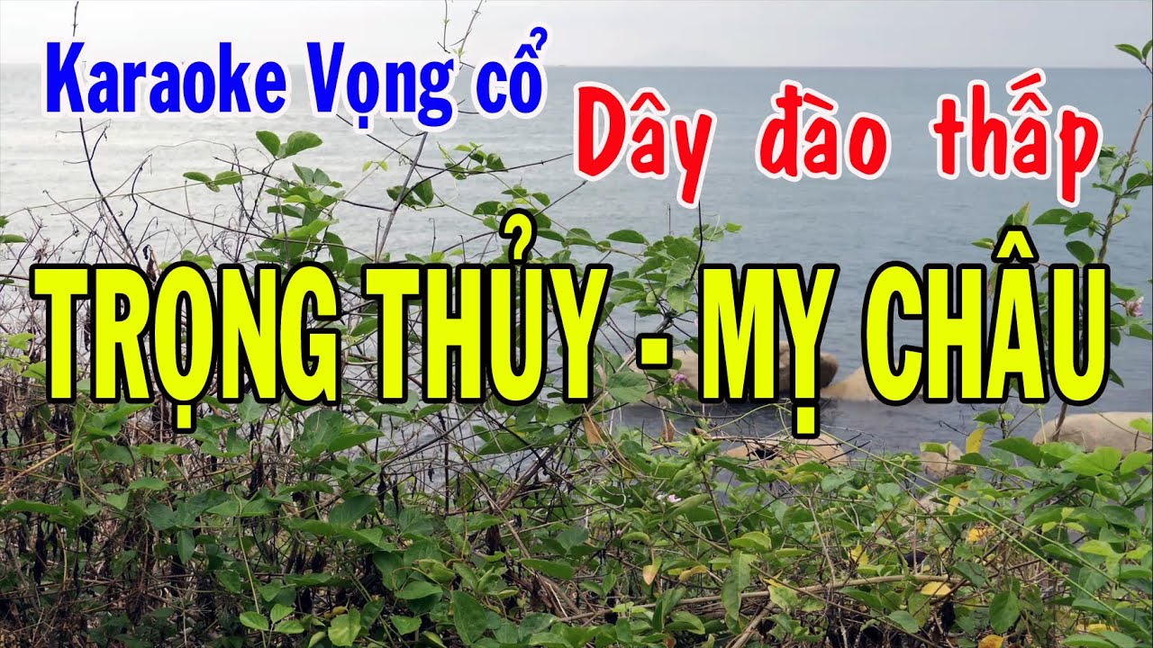 Karaoke vọng cổ TRỌNG THỦY MỴ CHÂU  - DÂY ĐÀO THẤP