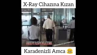 Karadenizli Adam X-Ray cihazına kızınca olanlar oldu!!!