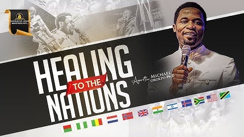 HEALING TO THE NATIONS | 006 | APOSTLE MICHAEL OROKPO Ph.D.