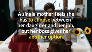 Single mom feels she has to chose between her daughter and her job, but her boss gives her a choice