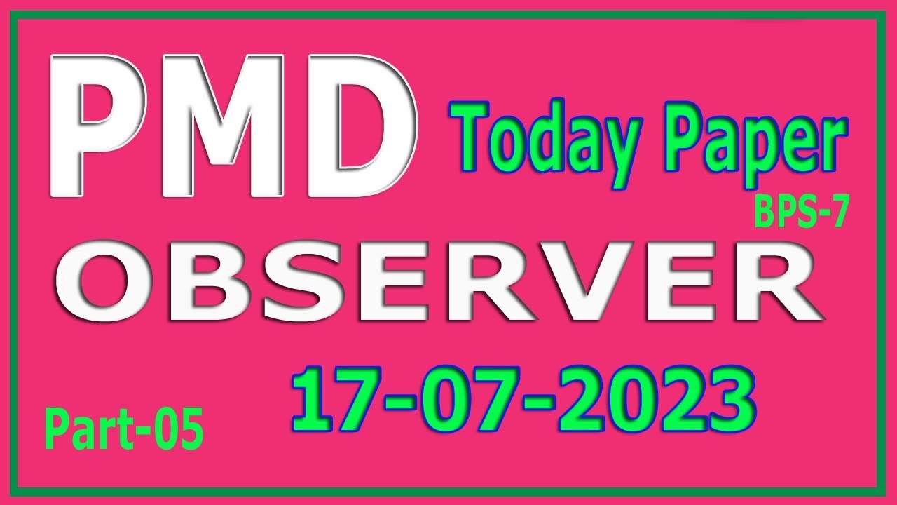PMD today Observer paper 17-07-2023 : Pakistan Meteorological Department Observer  paper:  Part - 05