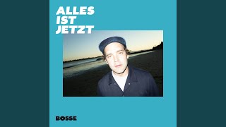 Vignette de la vidéo "Bosse - Alles ist jetzt"