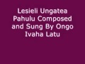 LLesieli Ungatea Pahulu Composed And Sung By Ongo Ivaha Latu