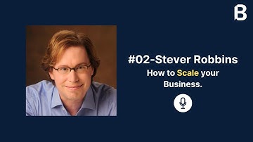 #02 Stever Robbins - Scaling a Startup, Harvard, Intuit,Silicon Valley