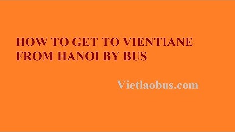 Bus from hanoi to vientiane review năm 2024