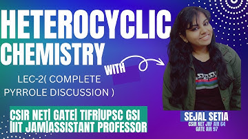 heterocyclic compounds lec 2 PYRROLE CSIR NET  GATE IIT JAM  TIFR  FULL CONCEPT EXPLAINED